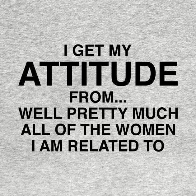 I Get My Attitude From The Women by Kyle O'Briant